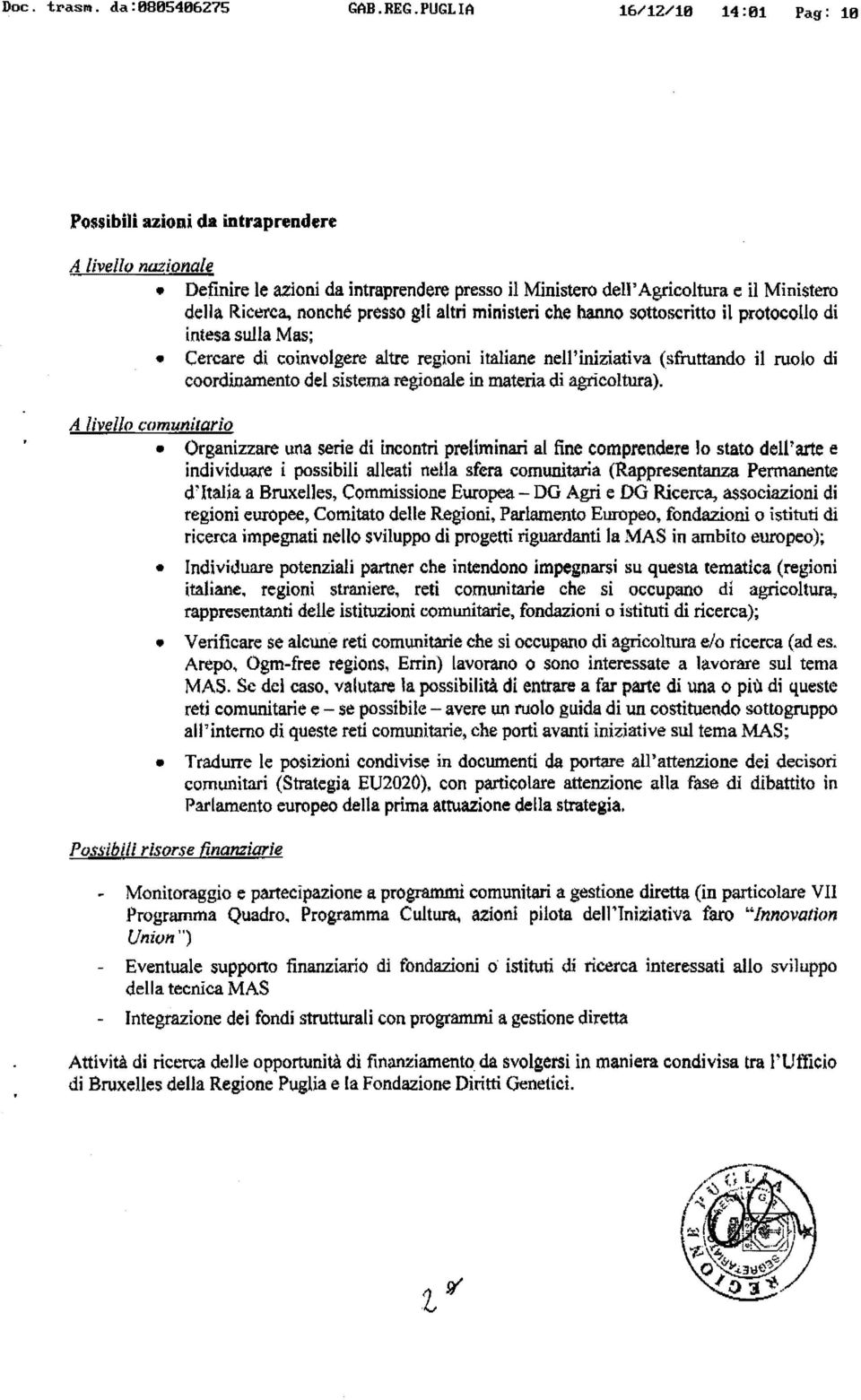 presso gli altri ministeri che hanno sottoscritto il protocollo di intesa sulla Mas; Cercare di coinvolgere altre regioni italiane nell'iniziativa (sfruttando il ruolo di coordinamento del sistema