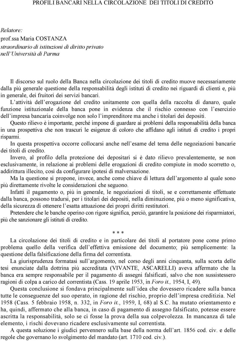 generale questione della responsabilità degli istituti di credito nei riguardi di clienti e, più in generale, dei fruitori dei servizi bancari.