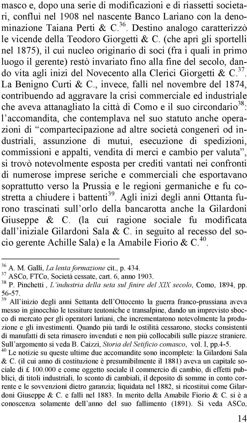 (che aprì gli sportelli nel 1875), il cui nucleo originario di soci (fra i quali in primo luogo il gerente) restò invariato fino alla fine del secolo, dando vita agli inizi del Novecento alla Clerici