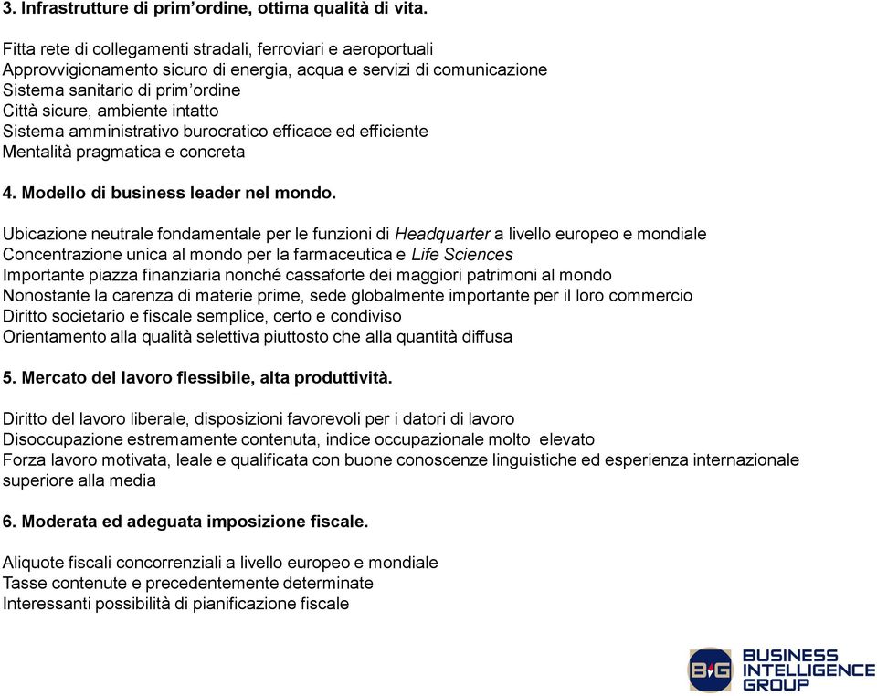 Sistema amministrativo burocratico efficace ed efficiente Mentalità pragmatica e concreta 4. Modello di business leader nel mondo.