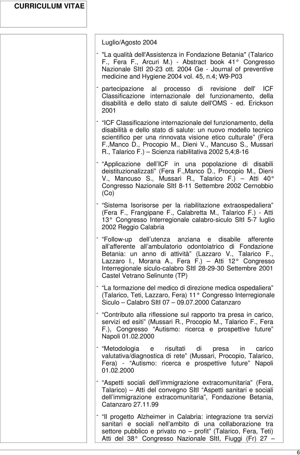 4; W9-P03 - partecipazione al processo di revisione dell' ICF Classificazione internazionale del funzionamento, della tà e dello stato di salute dell'oms - ed.