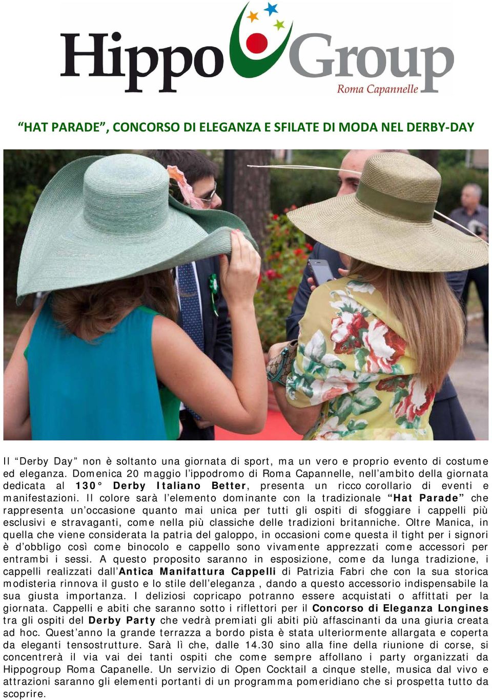 Il colore sarà l elemento dominante con la tradizionale Hat Parade che rappresenta un occasione quanto mai unica per tutti gli ospiti di sfoggiare i cappelli più esclusivi e stravaganti, come nella