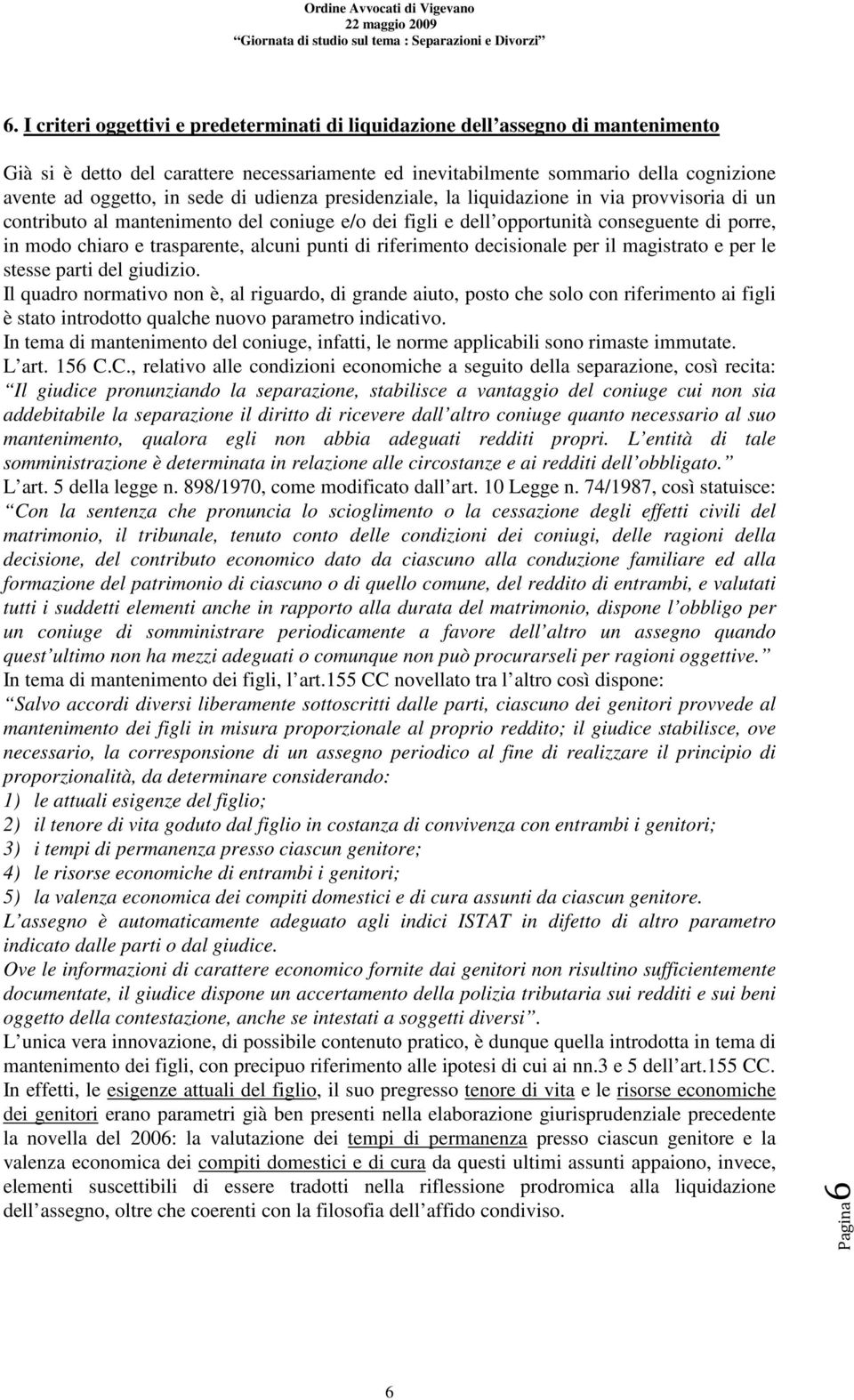 alcuni punti di riferimento decisionale per il magistrato e per le stesse parti del giudizio.