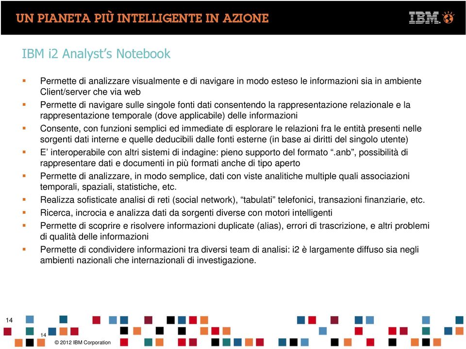 presenti nelle sorgenti dati interne e quelle deducibili dalle fonti esterne (in base ai diritti del singolo utente) E interoperabile con altri sistemi di indagine: pieno supporto del formato.