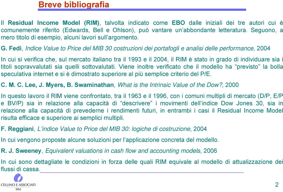 Fedi, Indice Value to Price del MIB 30 costruzioni dei portafogli e analisi delle performance, 2004 In cui si verifica che, sul mercato italiano tra il 1993 e il 2004, il RIM è stato in grado di