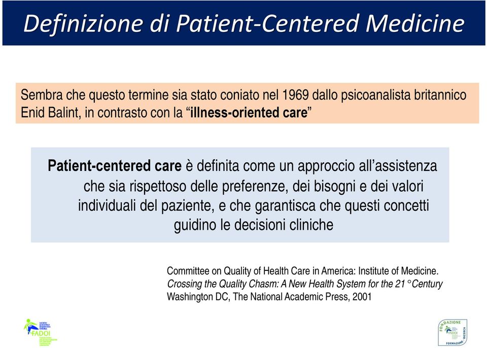 bisogni e dei valori individuali del paziente, e che garantisca che questi concetti guidino le decisioni cliniche Committee on Quality of Health