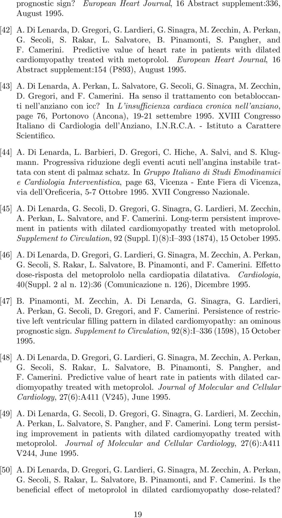 European Heart Journal, 16 Abstract supplement:154 (P893), August 1995. [43] A. Di Lenarda, A. Perkan, L. Salvatore, G. Secoli, G. Sinagra, M. Zecchin, D. Gregori, and F. Camerini.