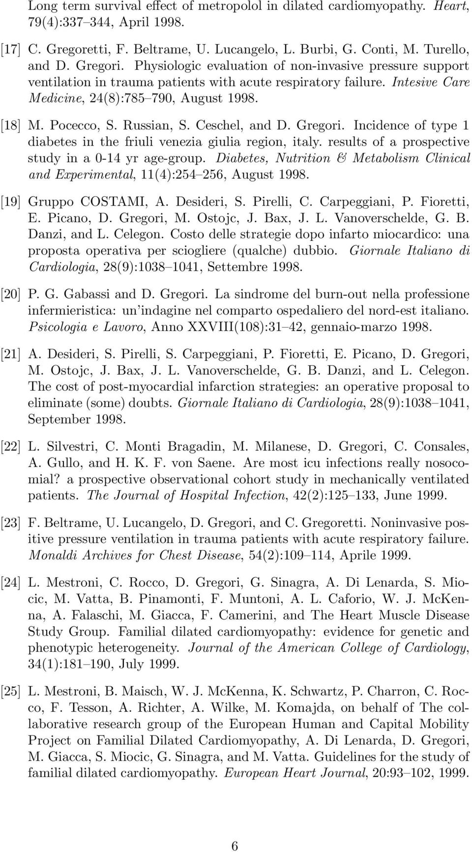 Russian, S. Ceschel, and D. Gregori. Incidence of type 1 diabetes in the friuli venezia giulia region, italy. results of a prospective study in a 0-14 yr age-group.