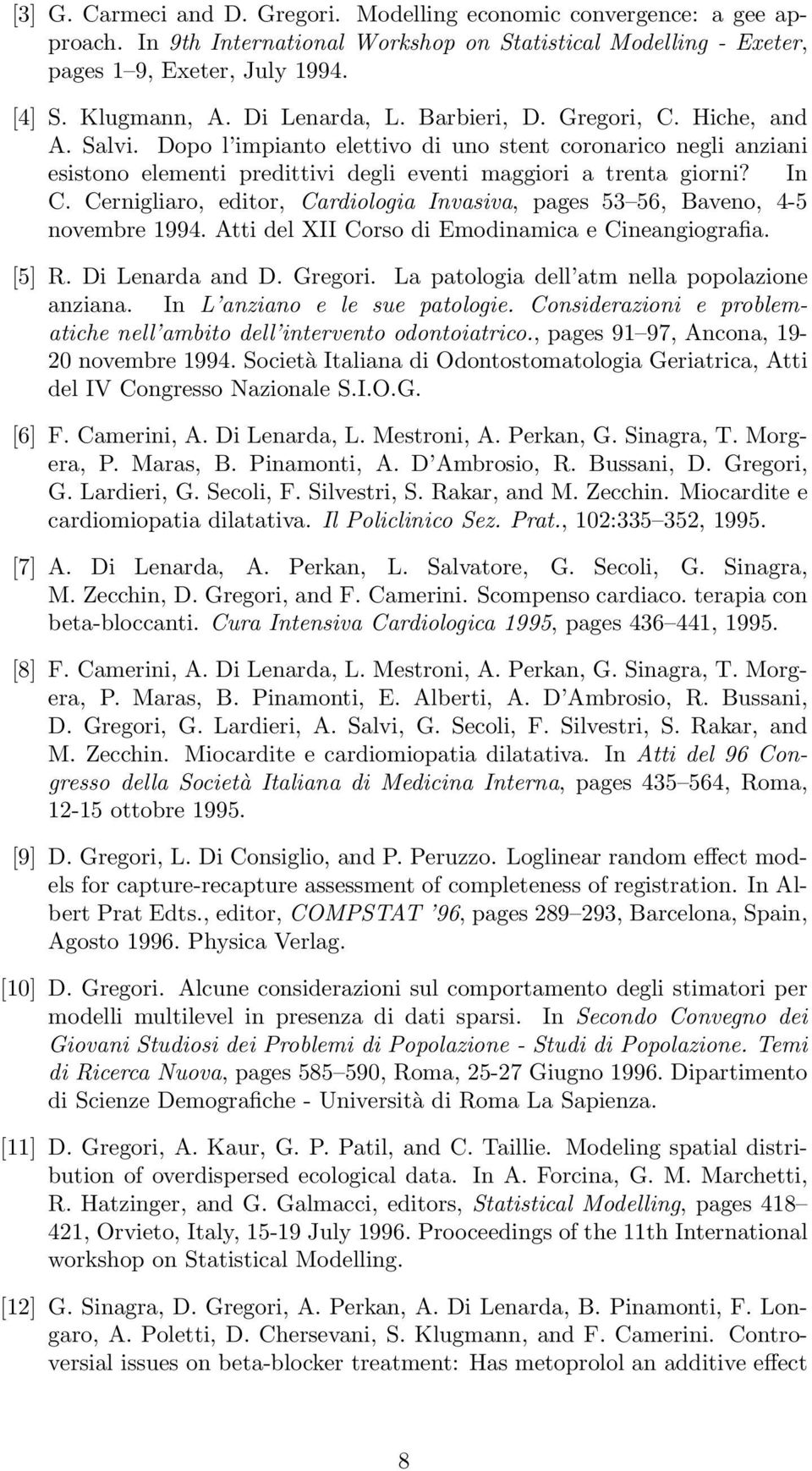 Cernigliaro, editor, Cardiologia Invasiva, pages 53 56, Baveno, 4-5 novembre 1994. Atti del XII Corso di Emodinamica e Cineangiografia. [5] R. Di Lenarda and D. Gregori.