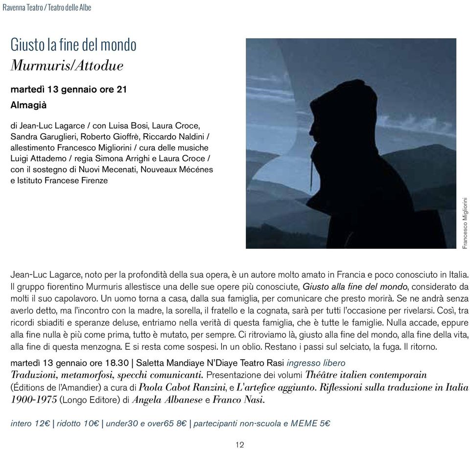 Firenze Francesco Migliorini Jean-Luc Lagarce, noto per la profondità della sua opera, è un autore molto amato in Francia e poco conosciuto in Italia Il gruppo fiorentino Murmuris allestisce una