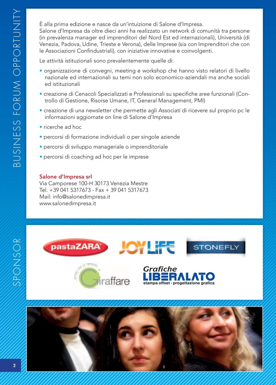 Trieste e Verona), delle Imprese (sia con Imprenditori che con le Associazioni Confindustriali), con iniziative innovative e coinvolgenti.