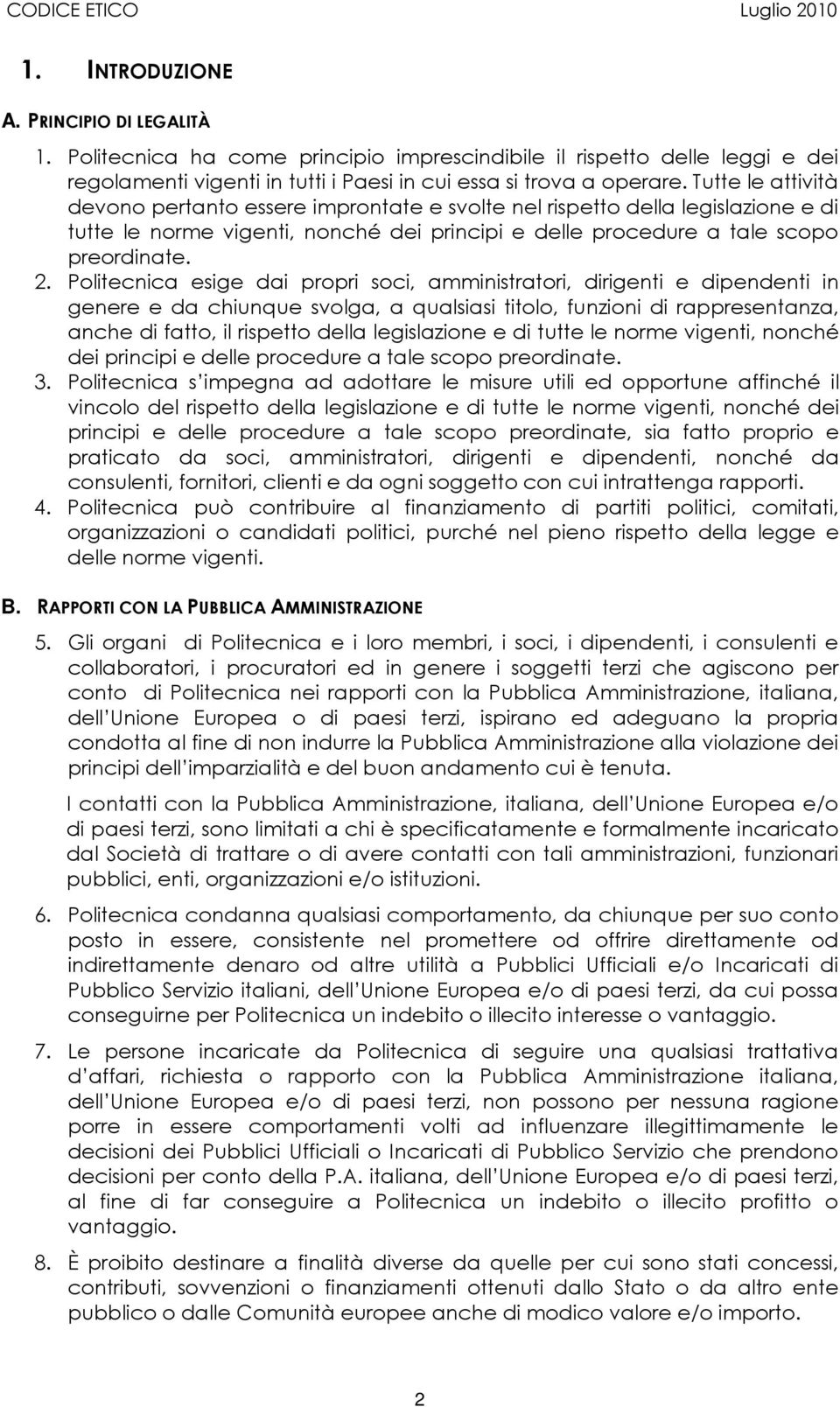 Politecnica esige dai propri soci, amministratori, dirigenti e dipendenti in genere e da chiunque svolga, a qualsiasi titolo, funzioni di rappresentanza, anche di fatto, il rispetto della