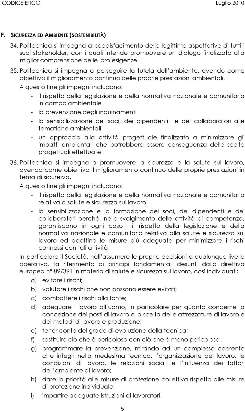 35. Politecnica si impegna a perseguire la tutela dell ambiente, avendo come obiettivo il miglioramento continuo delle proprie prestazioni ambientali.