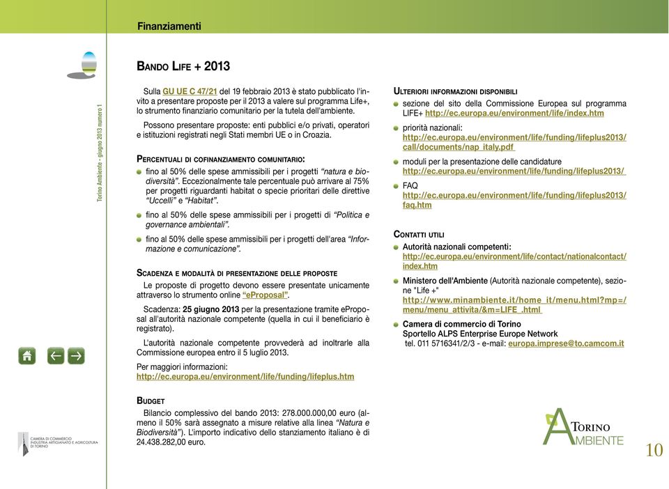 Percentuali di cofinanziamento comunitario: fino al 50% delle spese ammissibili per i progetti natura e biodiversità.