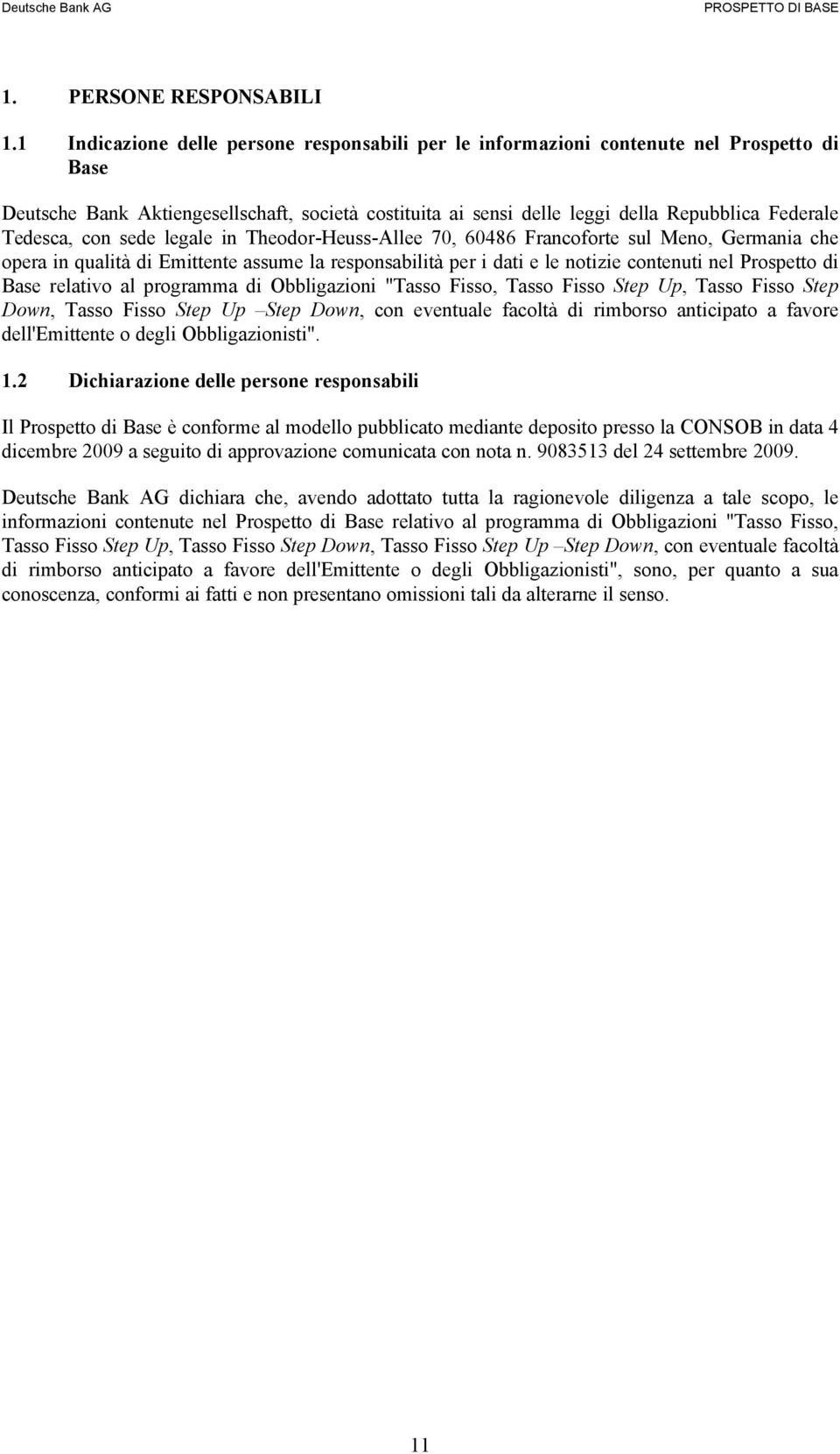 Tedesca, con sede legale in Theodor-Heuss-Allee 70, 60486 Francoforte sul Meno, Germania che opera in qualità di Emittente assume la responsabilità per i dati e le notizie contenuti nel Prospetto di