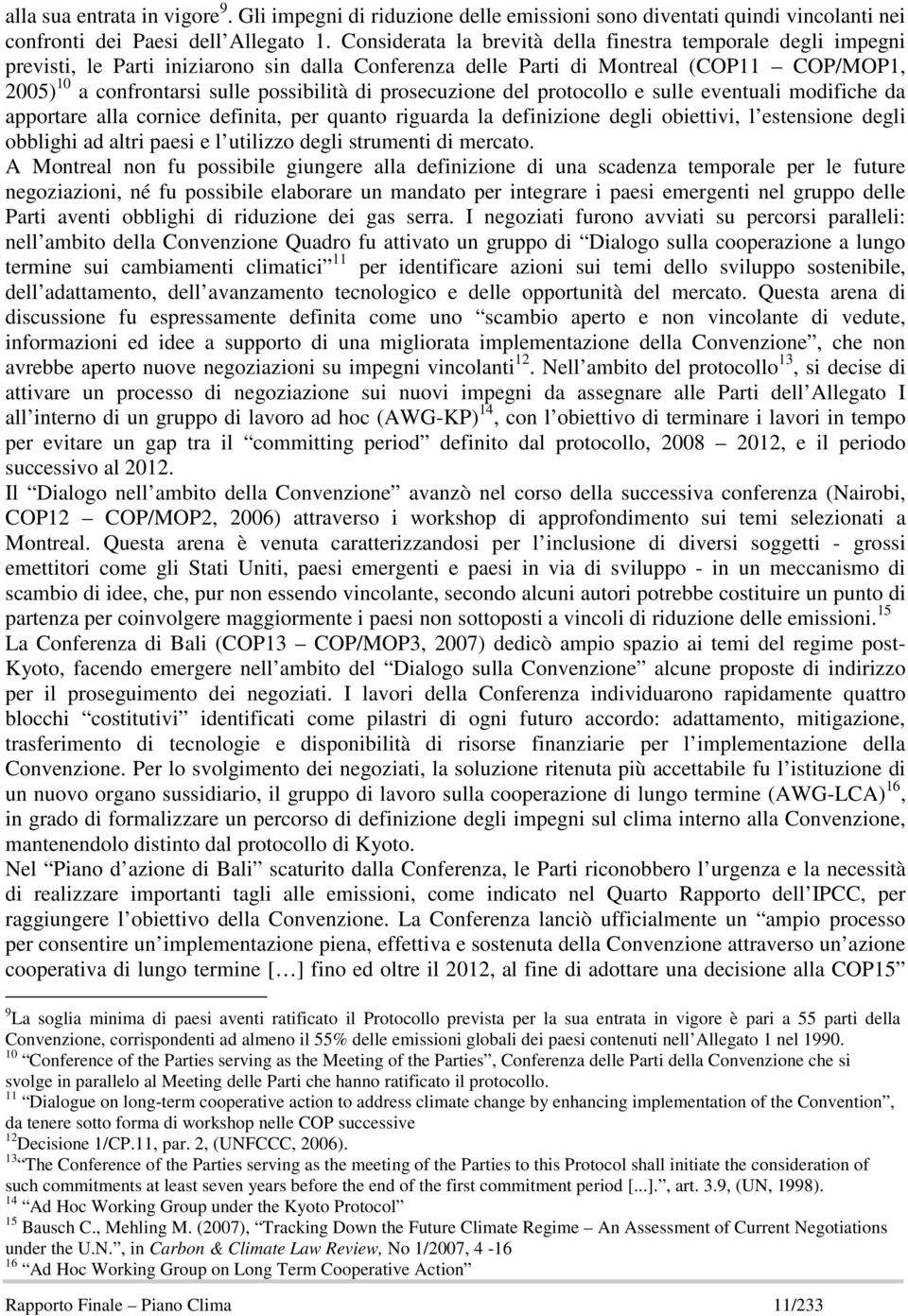 prosecuzione del protocollo e sulle eventuali modifiche da apportare alla cornice definita, per quanto riguarda la definizione degli obiettivi, l estensione degli obblighi ad altri paesi e l utilizzo