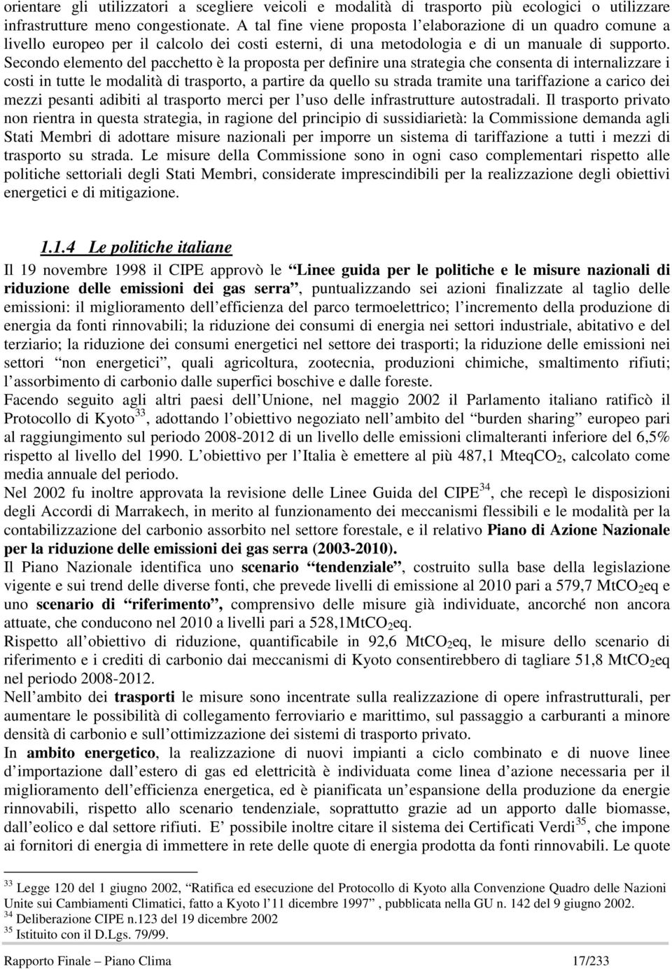 Secondo elemento del pacchetto è la proposta per definire una strategia che consenta di internalizzare i costi in tutte le modalità di trasporto, a partire da quello su strada tramite una