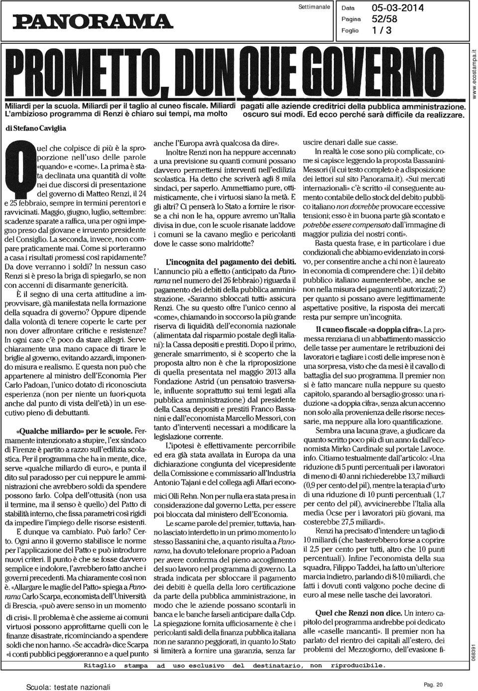 Maggio, giugno, luglio, settembre: scadenze sparate a raffica, una per ogni impegno preso dal giovane e irruento presidente del Consiglio. La seconda, invece, non compare praticamente mai.