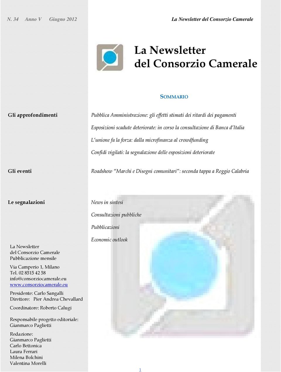 a Reggio Calabria Le segnalazioni News in sintesi Consultazioni pubbliche Pubblicazioni La Newsletter del Consorzio Camerale Pubblicazione mensile Via Camperio 1, Milano Tel.