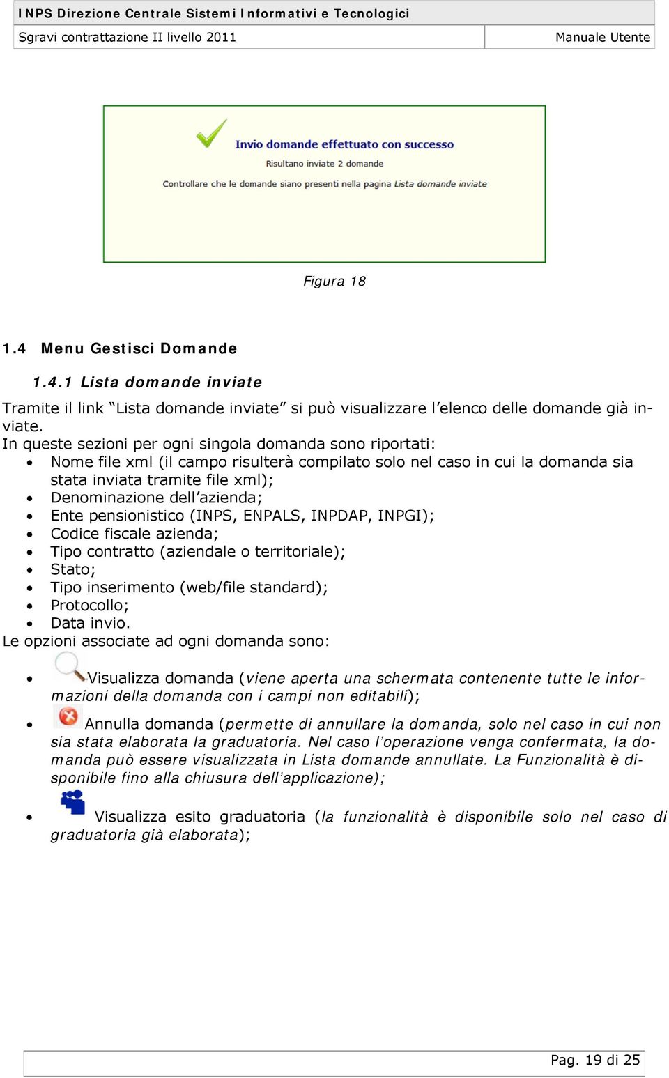 Ente pensionistico (INPS, ENPALS, INPDAP, INPGI); Codice fiscale azienda; Tipo contratto (aziendale o territoriale); Stato; Tipo inserimento (web/file standard); Protocollo; Data invio.