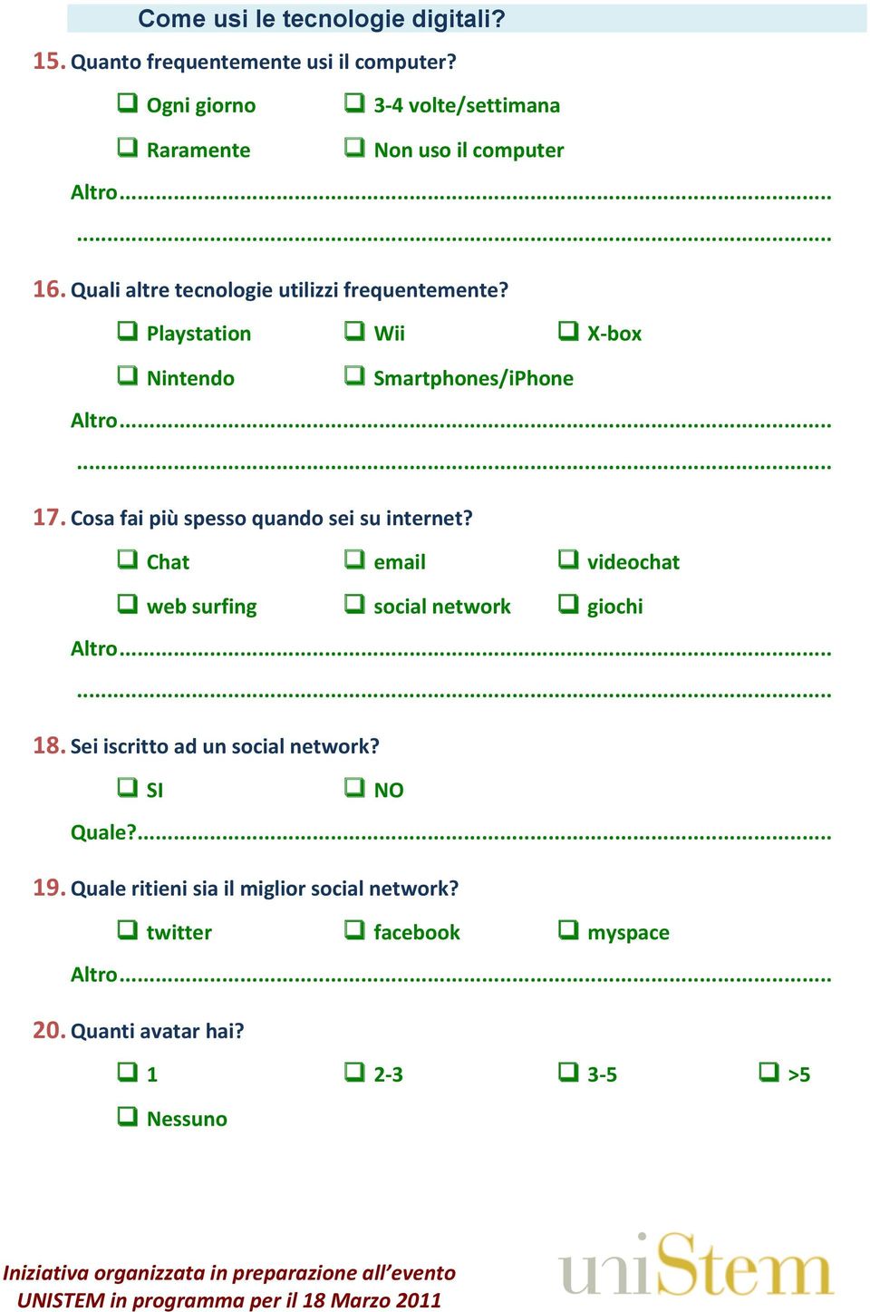 Playstation Wii X- box Nintendo Smartphones/iPhone 17. Cosa fai più spesso quando sei su internet?