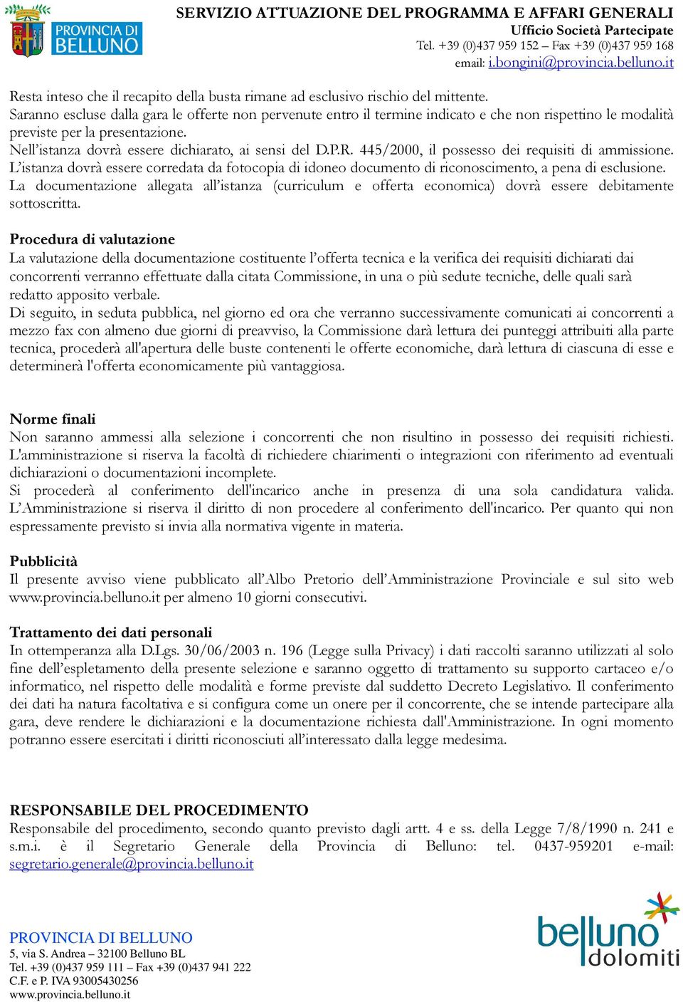 445/2000, il possesso dei requisiti di ammissione. L istanza dovrà essere corredata da fotocopia di idoneo documento di riconoscimento, a pena di esclusione.