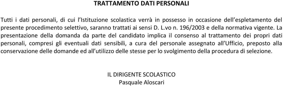 La presentazione della domanda da parte del candidato implica il consenso al trattamento dei propri dati pesoali, opesi gli evetuali dati