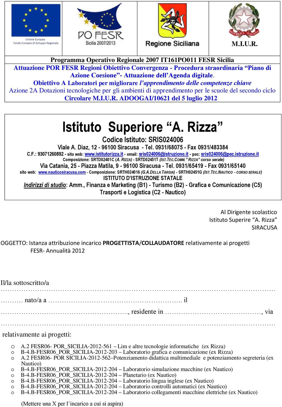 Obiettivo A Laboratori per migliorare l apprendimento delle competenze chiave Azione 2A Dotazioni tecnologiche per gli ambienti di apprendimento per le scuole del secondo ciclo Circolare 