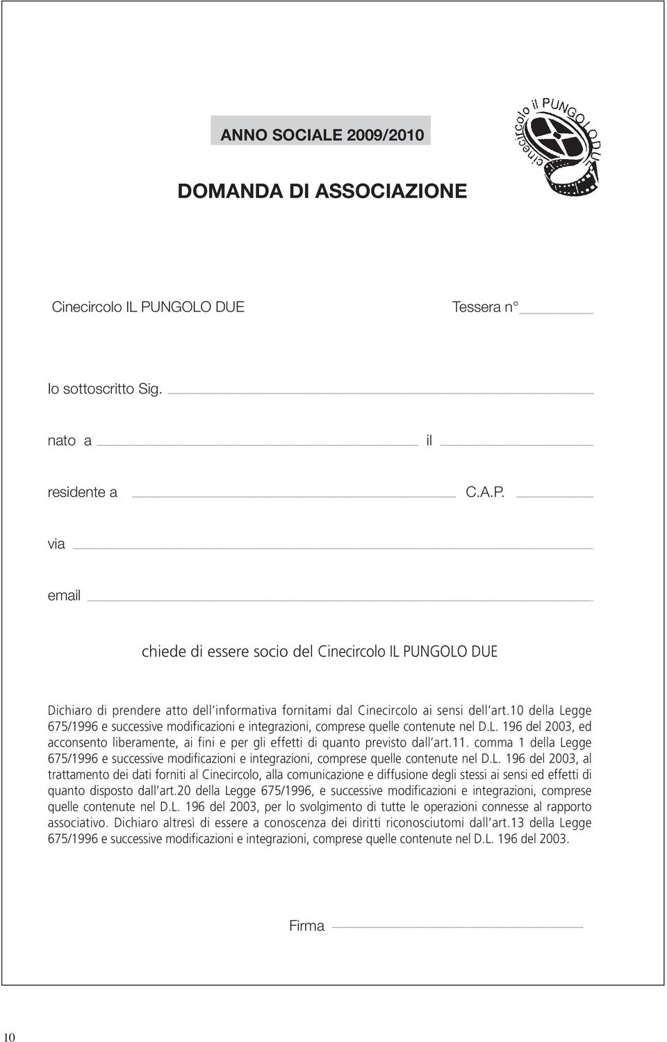 via email chiede di essere socio del Cinecircolo IL PUNGOLO DUE Dichiaro di prendere atto dell informativa fornitami dal Cinecircolo ai sensi dell art.