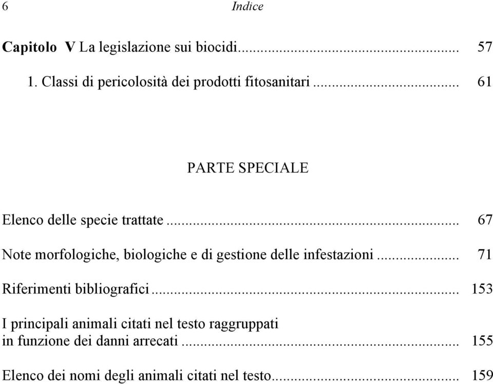 .. 67 Note morfologiche, biologiche e di gestione delle infestazioni... 71 Riferimenti bibliografici.