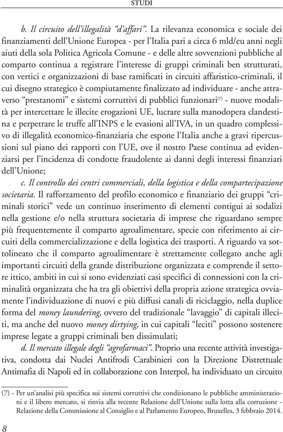 al comparto continua a registrare l interesse di gruppi criminali ben strutturati, con vertici e organizzazioni di base ramificati in circuiti affaristico-criminali, il cui disegno strategico è