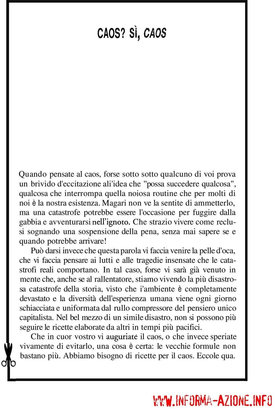 Che strazio vivere come reclusi sognando una sospensione della pena, senza mai sapere se e quando potrebbe arrivare!