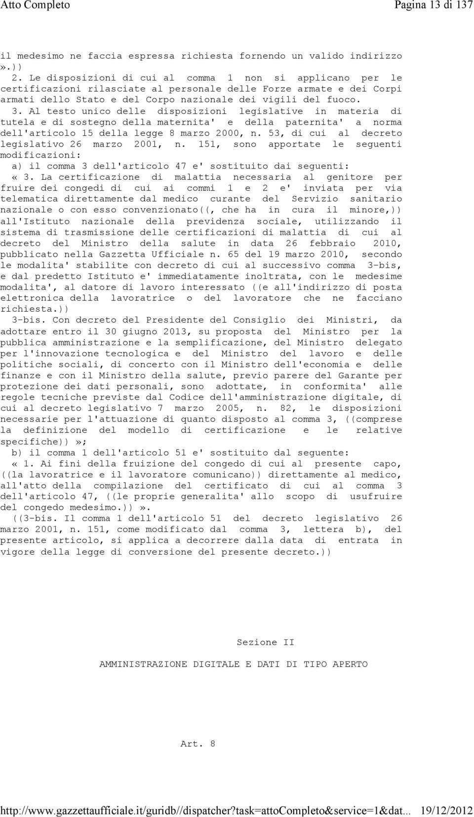 Al testo unico delle disposizioni legislative in materia di tutela e di sostegno della maternita' e della paternita' a norma dell'articolo 15 della legge 8 marzo 2000, n.