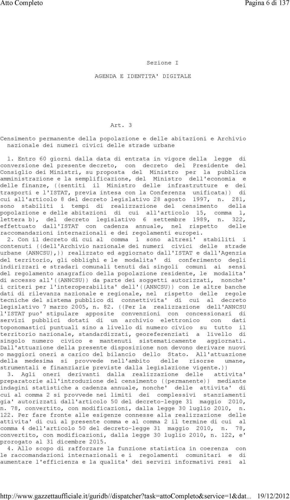 amministrazione e la semplificazione, del Ministro dell'economia e delle finanze, ((sentiti il Ministro delle infrastrutture e dei trasporti e l'istat, previa intesa con la Conferenza unificata)) di