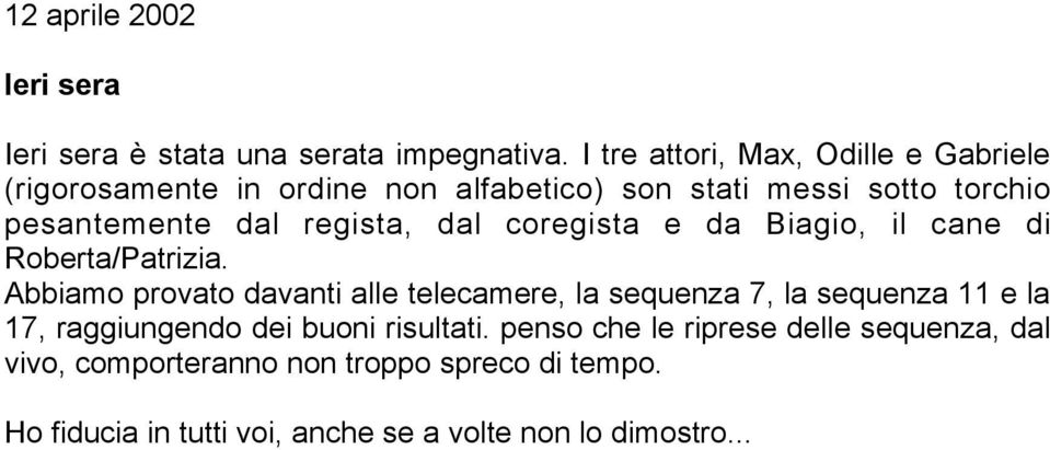 regista, dal coregista e da Biagio, il cane di Roberta/Patrizia.