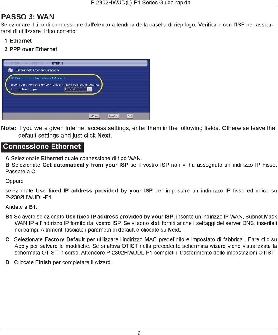 in the following fields. Otherwise leave the default settings and just click Next. Connessione Ethernet A Selezionate Ethernet quale connessione di tipo WAN.