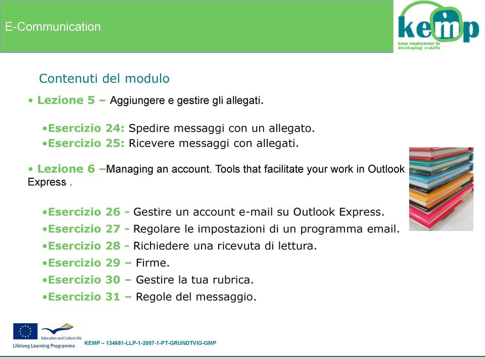 Esercizio 26 - Gestire un account e-mail su Outlook Express. Esercizio 27 - Regolare le impostazioni di un programma email.