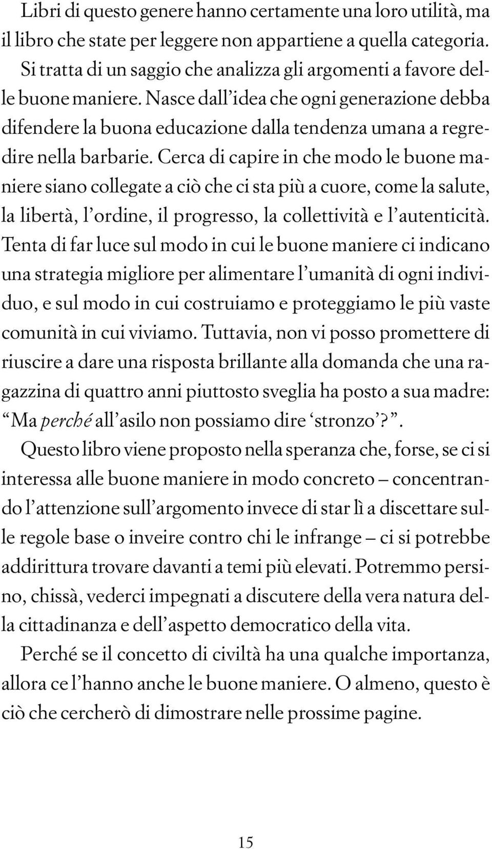 Nasce dall idea che ogni generazione debba difendere la buona educazione dalla tendenza umana a regredire nella barbarie.