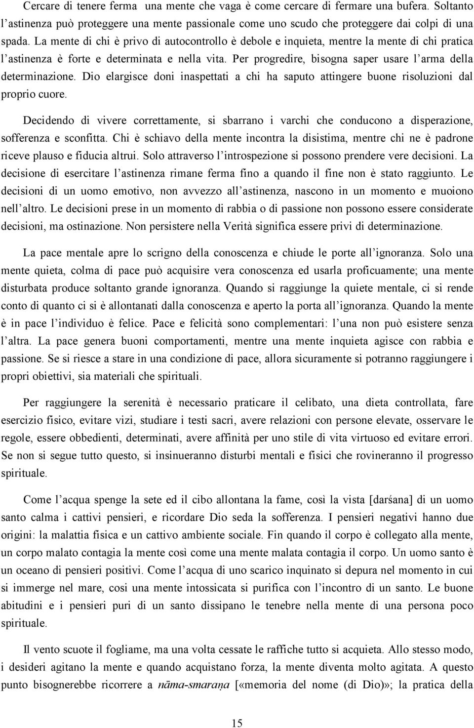 Per progredire, bisogna saper usare l arma della determinazione. Dio elargisce doni inaspettati a chi ha saputo attingere buone risoluzioni dal proprio cuore.