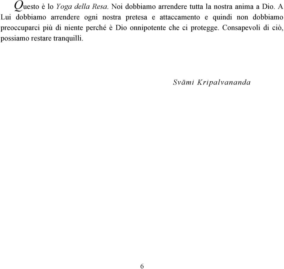 A Lui dobbiamo arrendere ogni nostra pretesa e attaccamento e quindi non