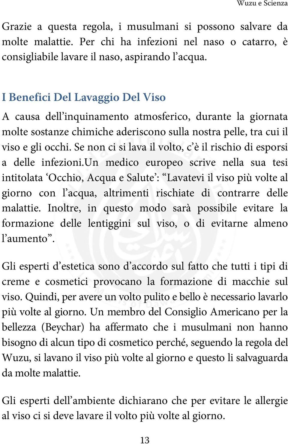 Se non ci si lava il volto, c è il rischio di esporsi a delle infezioni.