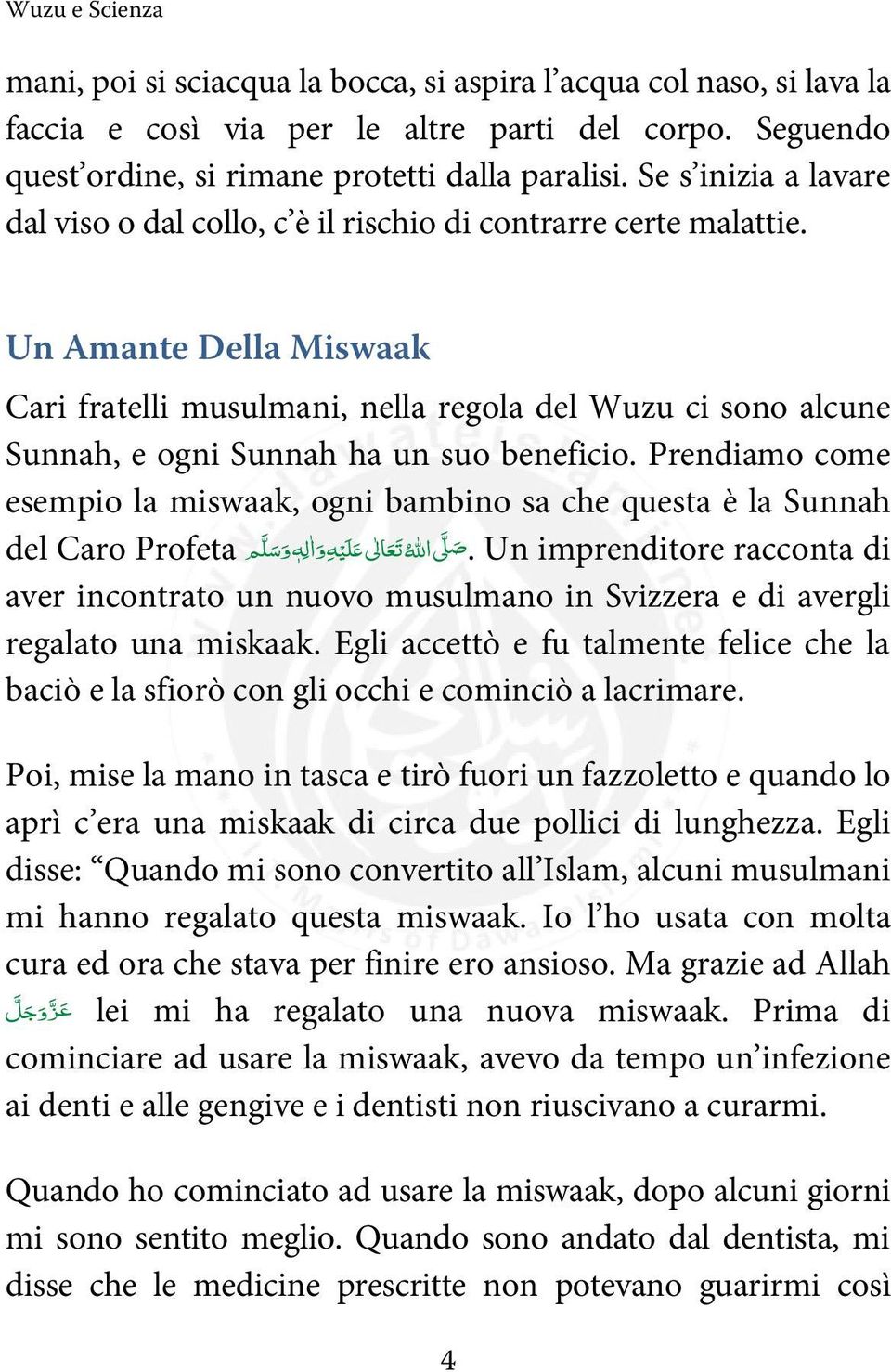 Un Amante Della Miswaak Cari fratelli musulmani, nella regola del Wuzu ci sono alcune Sunnah, e ogni Sunnah ha un suo beneficio.