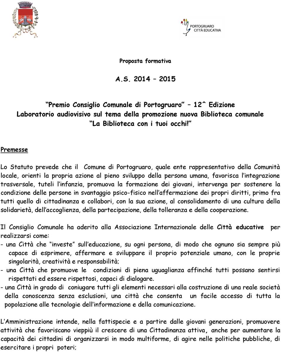 trasversale, tuteli l infanzia, promuova la formazione dei giovani, intervenga per sostenere la condizione delle persone in svantaggio psico-fisico nell affermazione dei propri diritti, primo fra