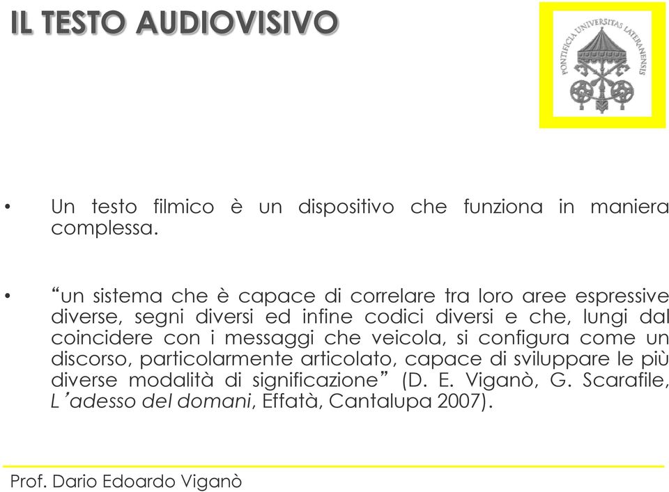 che, lungi dal coincidere con i messaggi che veicola, si configura come un discorso, particolarmente articolato,