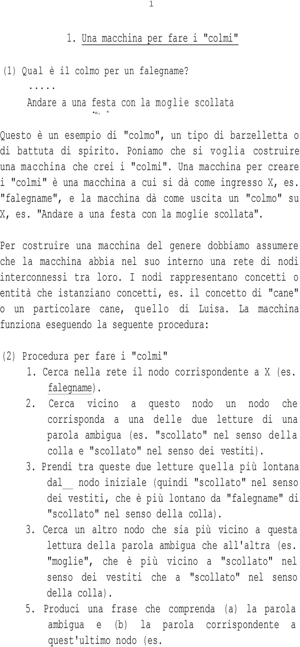 Una macchina per creare i "colmi" è una macchina a cui si dà come ingresso X, es. "falegname", e la macchina dà come uscita un "colmo" su X, es. "Andare a una festa con la moglie scollata".