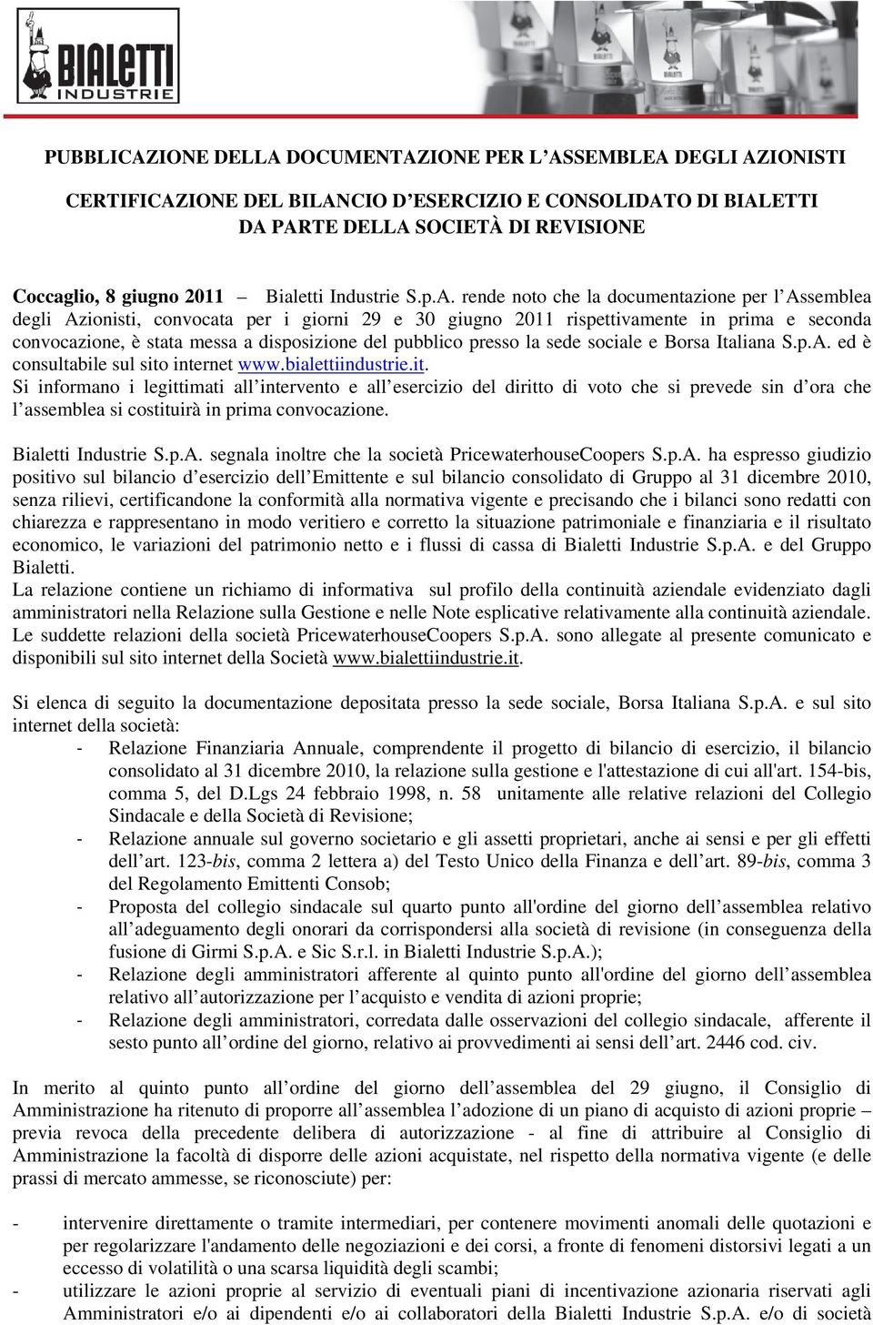 rende noto che la documentazione per l Assemblea degli Azionisti, convocata per i giorni 29 e 30 giugno 2011 rispettivamente in prima e seconda convocazione, è stata messa a disposizione del pubblico