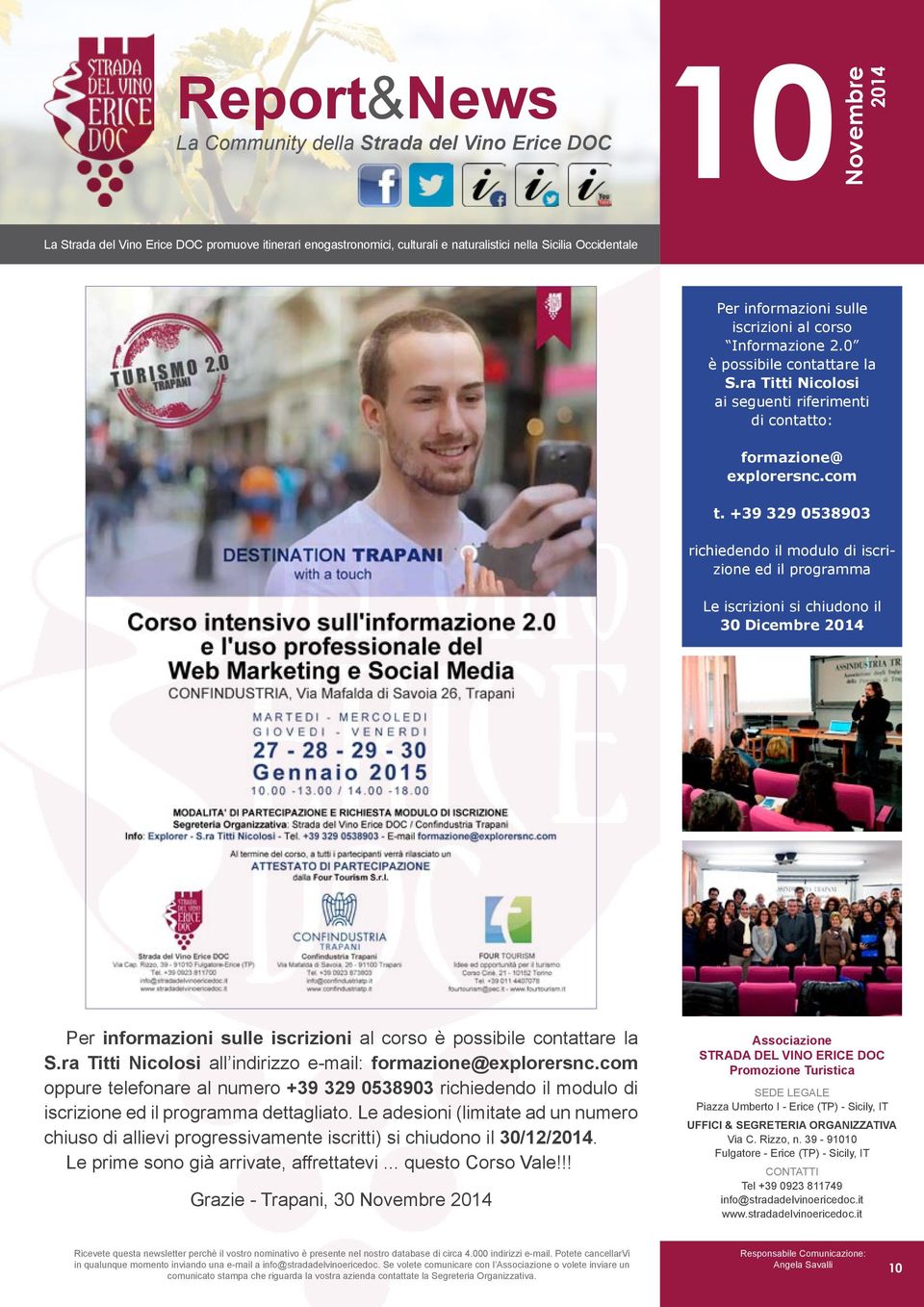 ra Titti Nicolosi all indirizzo e-mail: formazione@explorersnc.com oppure telefonare al numero +39 329 0538903 richiedendo il modulo di iscrizione ed il programma dettagliato.