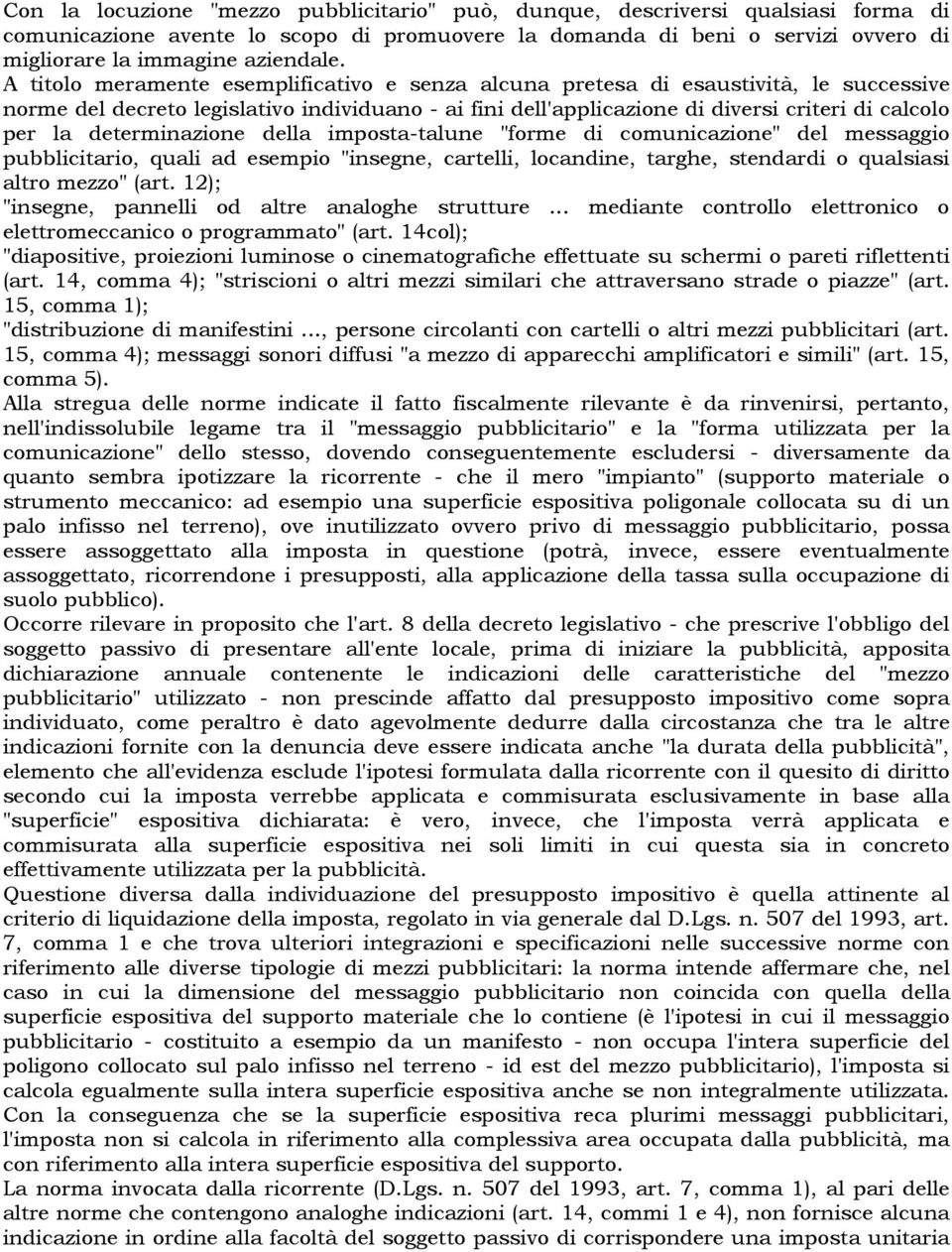 determinazione della imposta-talune "forme di comunicazione" del messaggio pubblicitario, quali ad esempio "insegne, cartelli, locandine, targhe, stendardi o qualsiasi altro mezzo" (art.