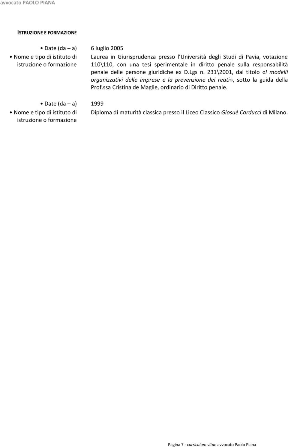 231\2001, dal titolo «I modelli organizzativi delle imprese e la prevenzione dei reati», sotto la guida della Prof.