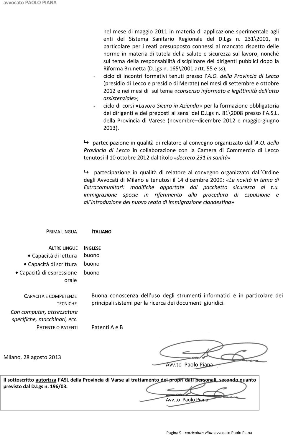 dei dirigenti pubblici dopo la Riforma Brunetta (D.Lgs n. 165\2001 artt. 55 e ss); - ciclo di incontri formativi tenuti presso l A.O.